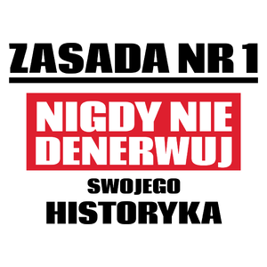 Zasada Nr 1 - Nigdy Nie Denerwuj Swojego Historyka - Kubek Biały