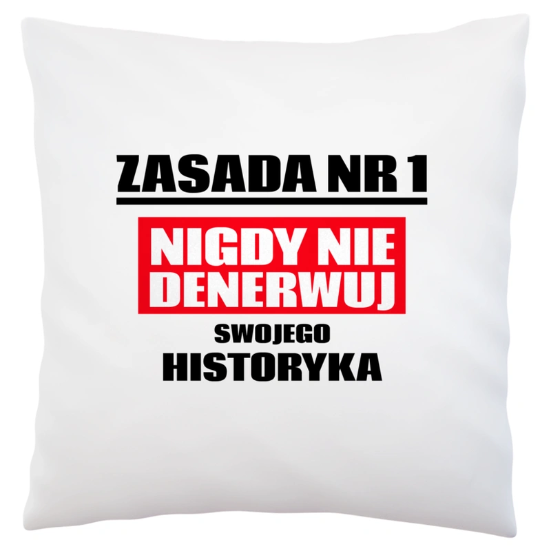 Zasada Nr 1 - Nigdy Nie Denerwuj Swojego Historyka - Poduszka Biała