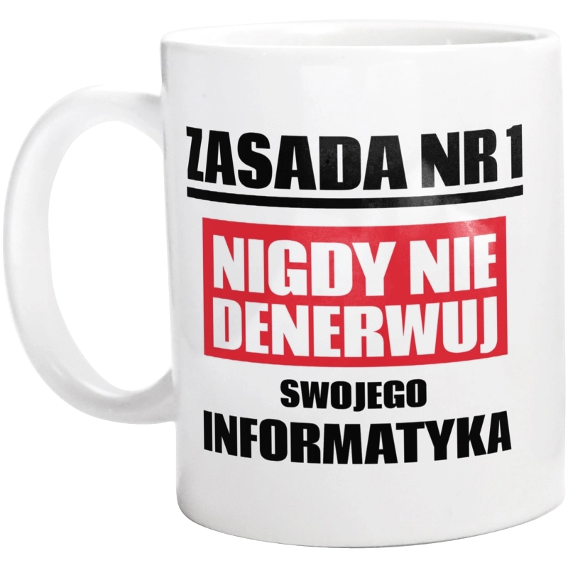 Zasada Nr 1 - Nigdy Nie Denerwuj Swojego Informatyka - Kubek Biały