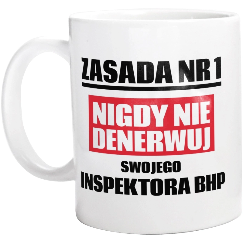 Zasada Nr 1 - Nigdy Nie Denerwuj Swojego Inspektora Bhp - Kubek Biały