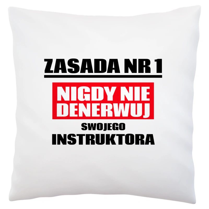 Zasada Nr 1 - Nigdy Nie Denerwuj Swojego Instruktora - Poduszka Biała