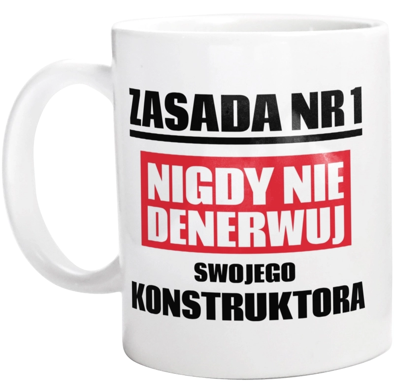 Zasada Nr 1 - Nigdy Nie Denerwuj Swojego Konstruktora - Kubek Biały