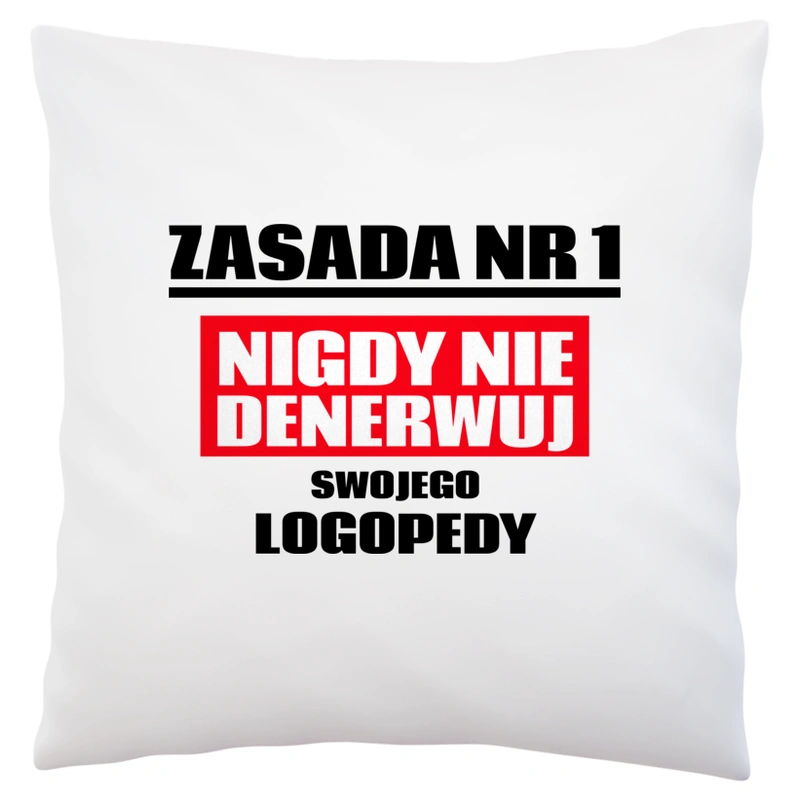 Zasada Nr 1 - Nigdy Nie Denerwuj Swojego Logopedy - Poduszka Biała