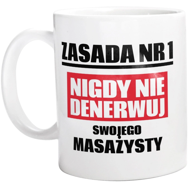 Zasada Nr 1 - Nigdy Nie Denerwuj Swojego Masażysty - Kubek Biały