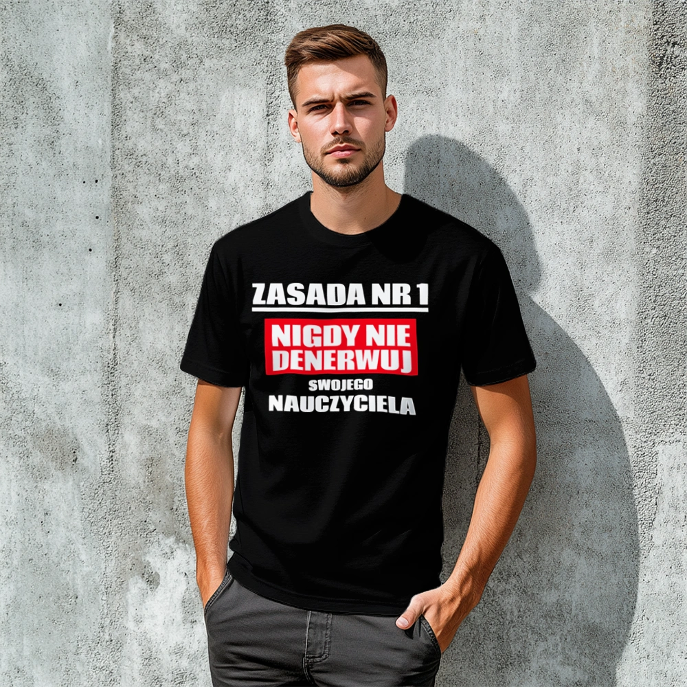 Zasada Nr 1 - Nigdy Nie Denerwuj Swojego Nauczyciela - Męska Koszulka Czarna