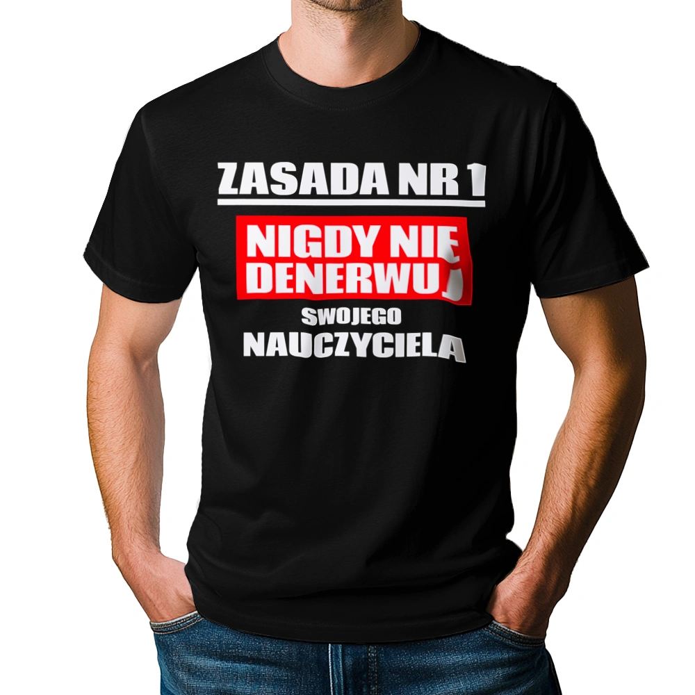 Zasada Nr 1 - Nigdy Nie Denerwuj Swojego Nauczyciela - Męska Koszulka Czarna