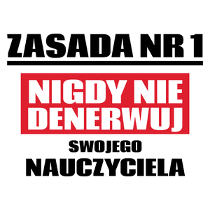 Zasada Nr 1 - Nigdy Nie Denerwuj Swojego Nauczyciela - Kubek Biały