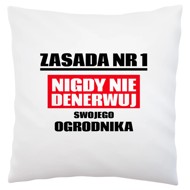 Zasada Nr 1 - Nigdy Nie Denerwuj Swojego Ogrodnika - Poduszka Biała