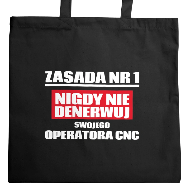 Zasada Nr 1 - Nigdy Nie Denerwuj Swojego Operatora Cnc - Torba Na Zakupy Czarna