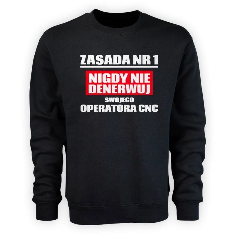 Zasada Nr 1 - Nigdy Nie Denerwuj Swojego Operatora Cnc - Męska Bluza Czarna