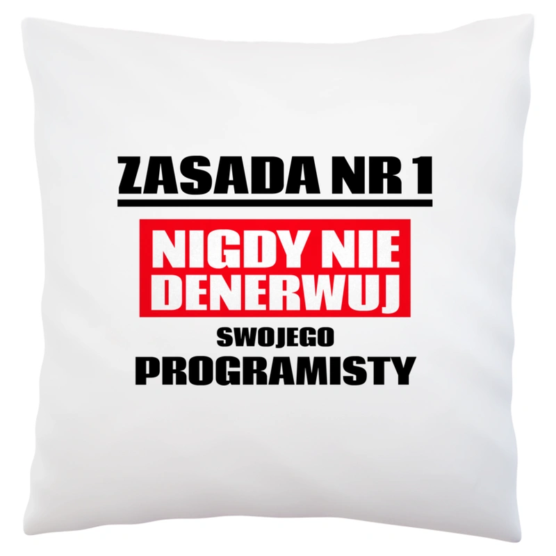 Zasada Nr 1 - Nigdy Nie Denerwuj Swojego Programisty - Poduszka Biała