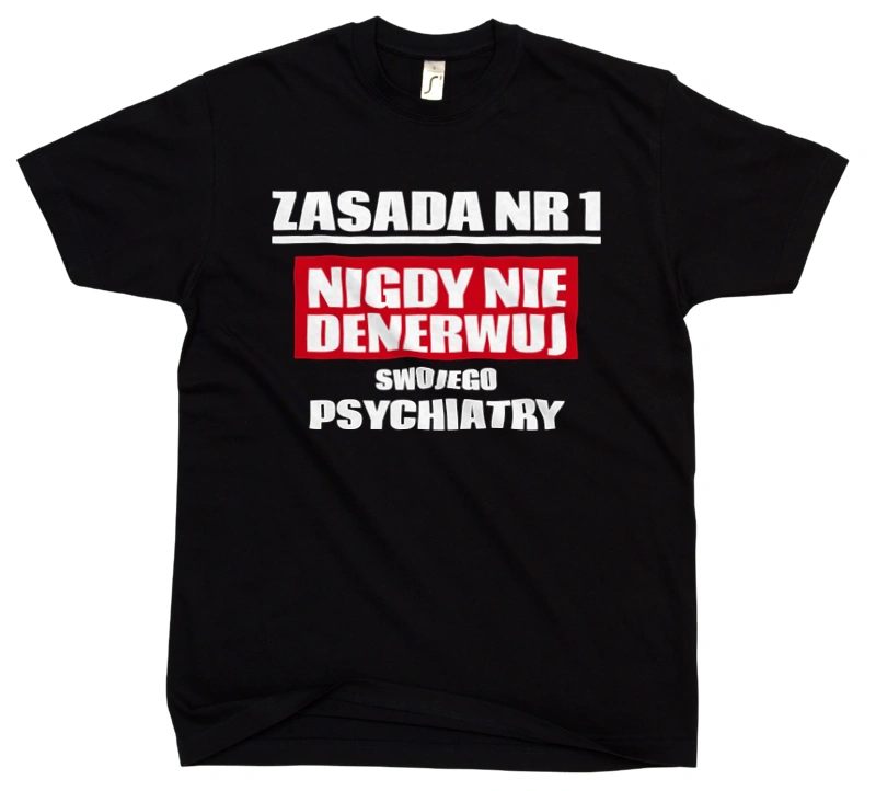 Zasada Nr 1 - Nigdy Nie Denerwuj Swojego Psychiatry - Męska Koszulka Czarna