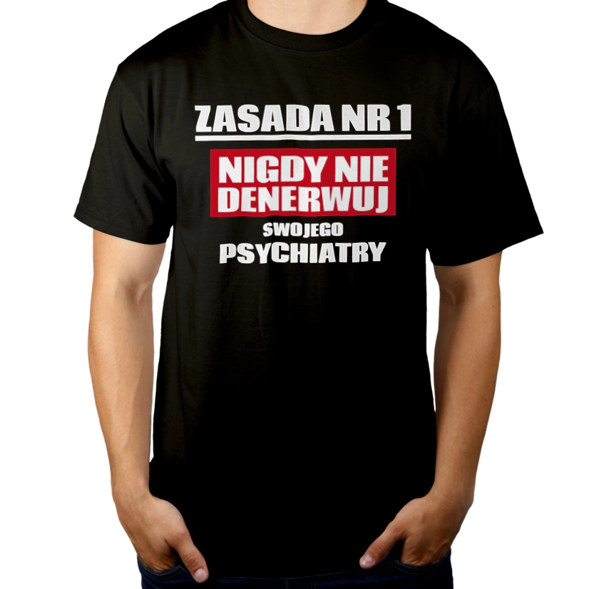 Zasada Nr 1 - Nigdy Nie Denerwuj Swojego Psychiatry - Męska Koszulka Czarna