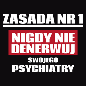 Zasada Nr 1 - Nigdy Nie Denerwuj Swojego Psychiatry - Męska Koszulka Czarna