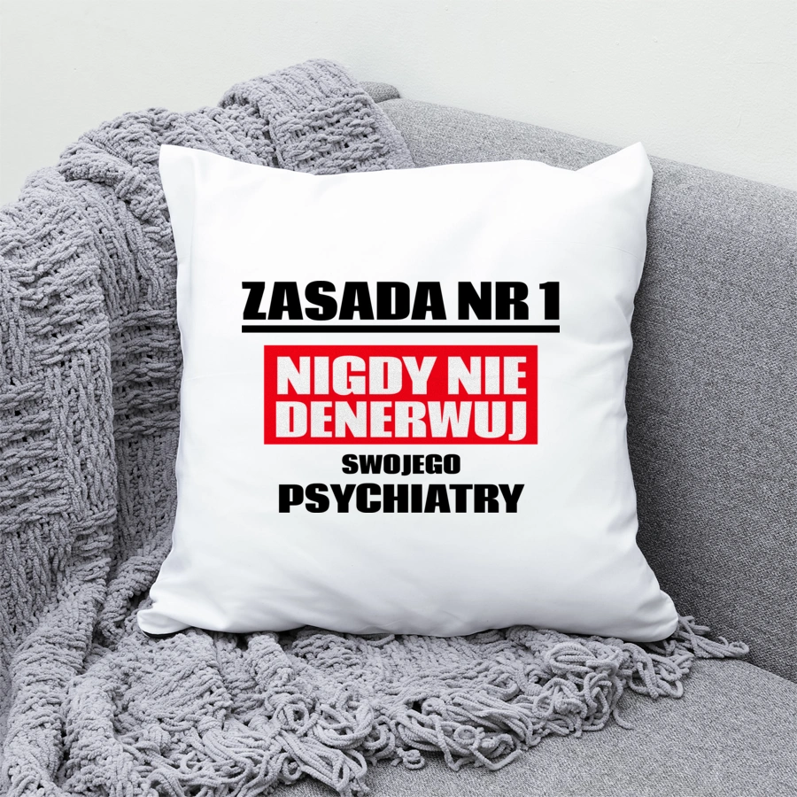 Zasada Nr 1 - Nigdy Nie Denerwuj Swojego Psychiatry - Poduszka Biała