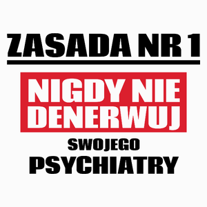 Zasada Nr 1 - Nigdy Nie Denerwuj Swojego Psychiatry - Poduszka Biała