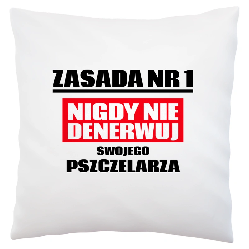 Zasada Nr 1 - Nigdy Nie Denerwuj Swojego Pszczelarza - Poduszka Biała