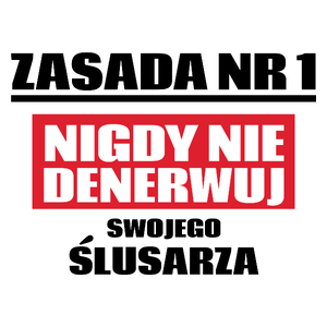 Zasada Nr 1 - Nigdy Nie Denerwuj Swojego Ślusarza - Kubek Biały