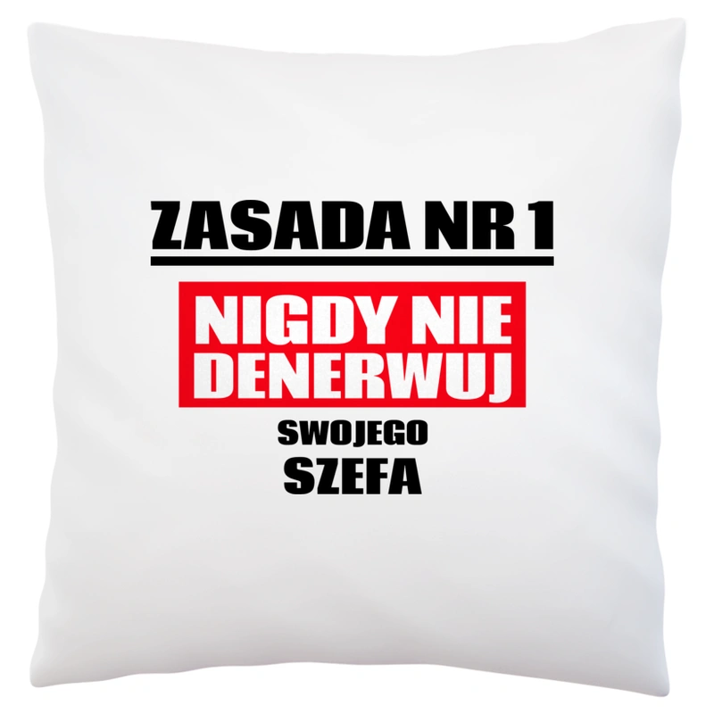 Zasada Nr 1 - Nigdy Nie Denerwuj Swojego Szefa - Poduszka Biała