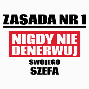 Zasada Nr 1 - Nigdy Nie Denerwuj Swojego Szefa - Poduszka Biała