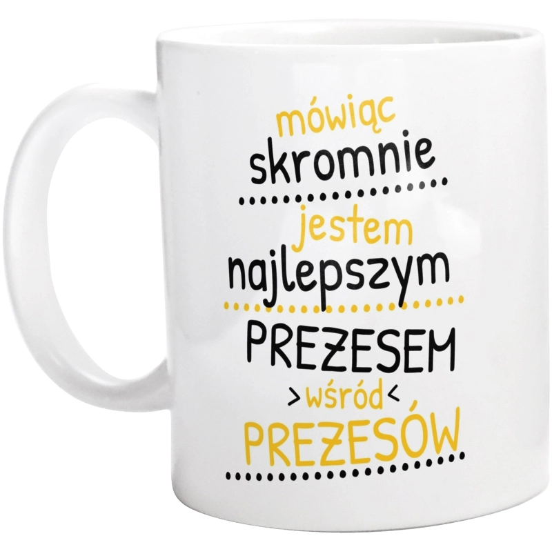 Mówiąc Skromnie - Prezes - Kubek Biały