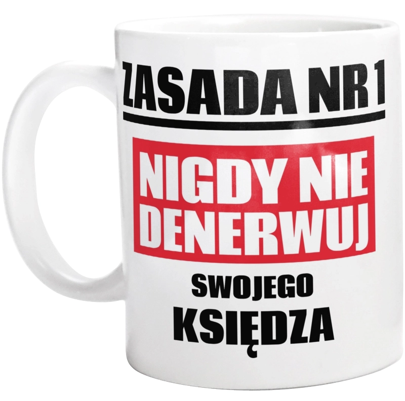 Zasada Nr 1 - Nigdy Nie Denerwuj Swojego Księdza - Kubek Biały