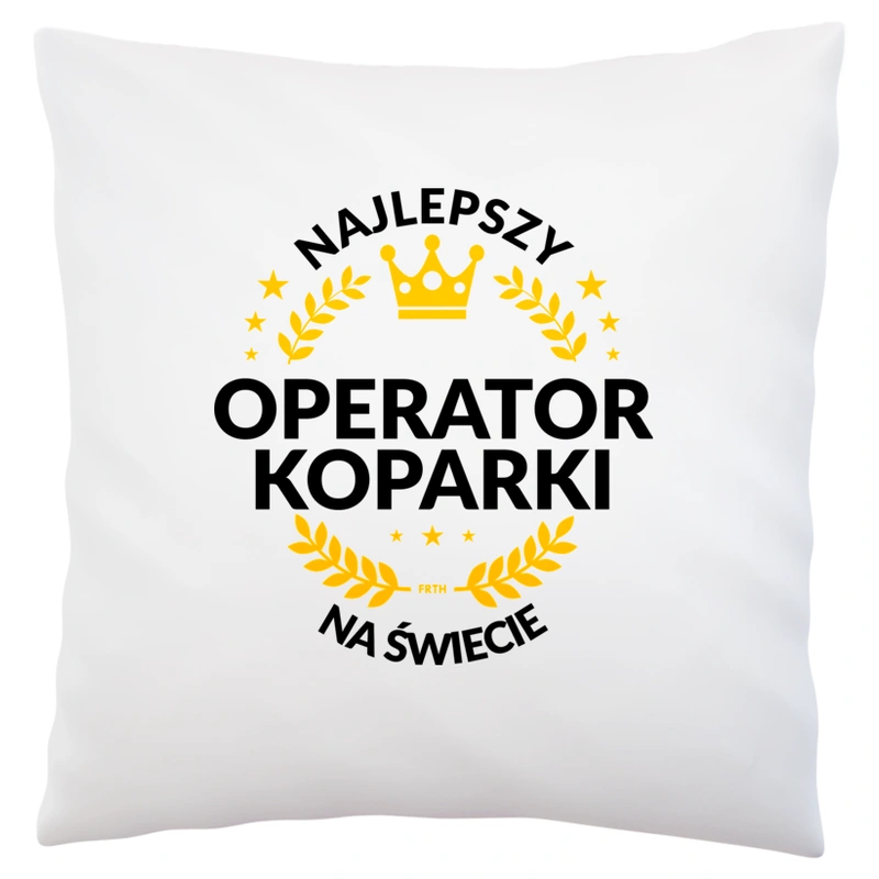 Najlepszy Operator Koparki Na Świecie - Poduszka Biała