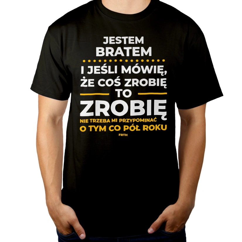 Jeśli Brat Mówi Że Zrobi, To Zrobi - Męska Koszulka Czarna