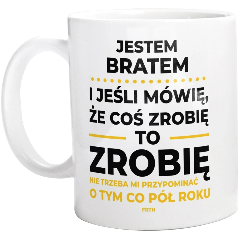 Jeśli Brat Mówi Że Zrobi, To Zrobi - Kubek Biały