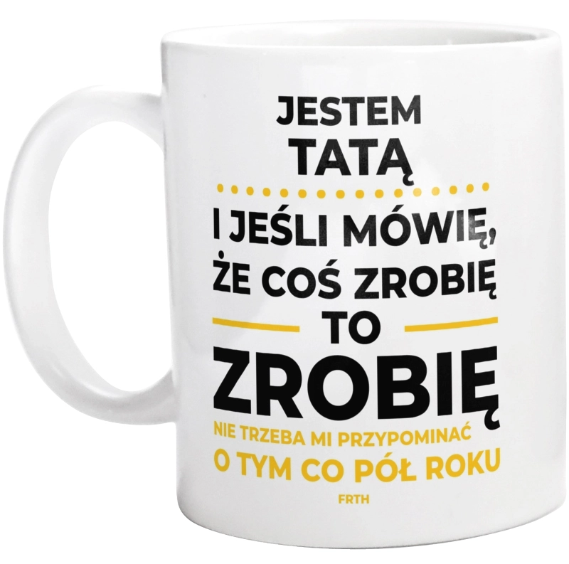 Jeśli Tata Mówi Że Zrobi, To Zrobi - Kubek Biały