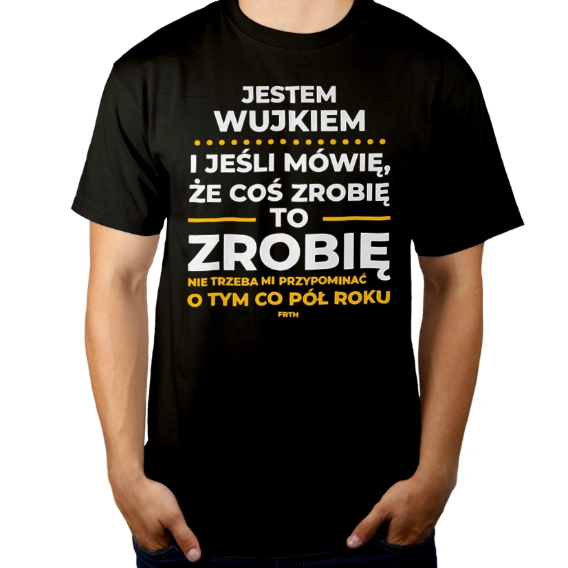 Jeśli Wujek Mówi Że Zrobi, To Zrobi - Męska Koszulka Czarna