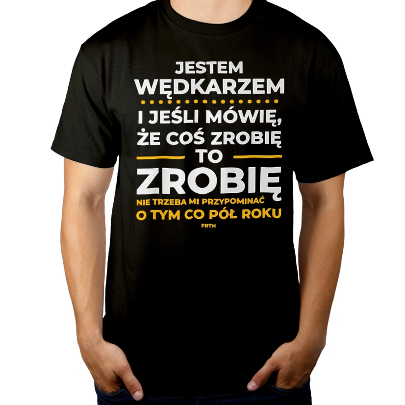 Jeśli Wędkarz Mówi Że Zrobi, To Zrobi - Męska Koszulka Czarna