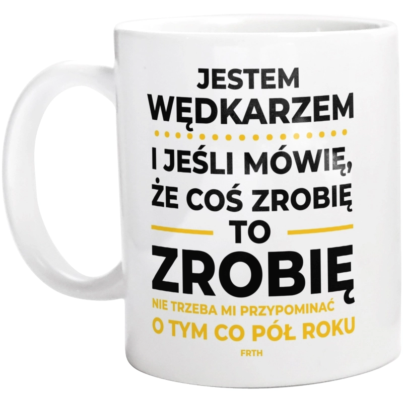 Jeśli Wędkarz Mówi Że Zrobi, To Zrobi - Kubek Biały