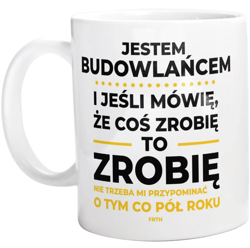 Jeśli Budowlaniec Mówi Że Zrobi, To Zrobi - Kubek Biały