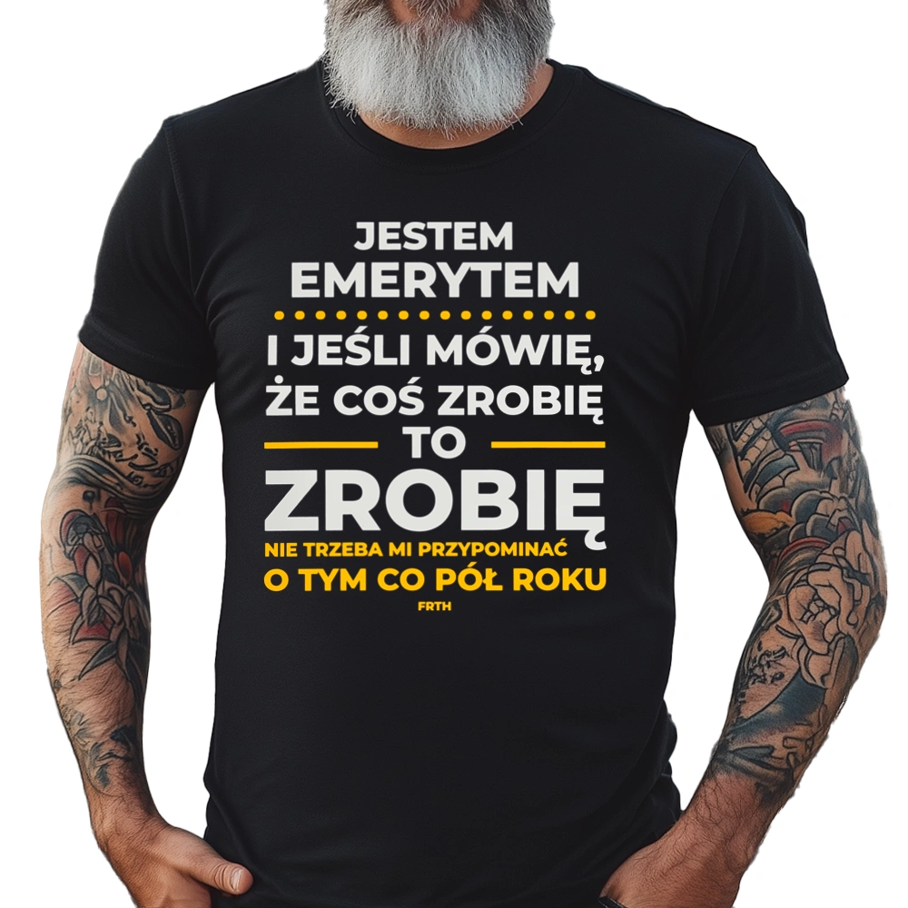 Jeśli Emeryt Mówi Że Zrobi, To Zrobi - Męska Koszulka Czarna