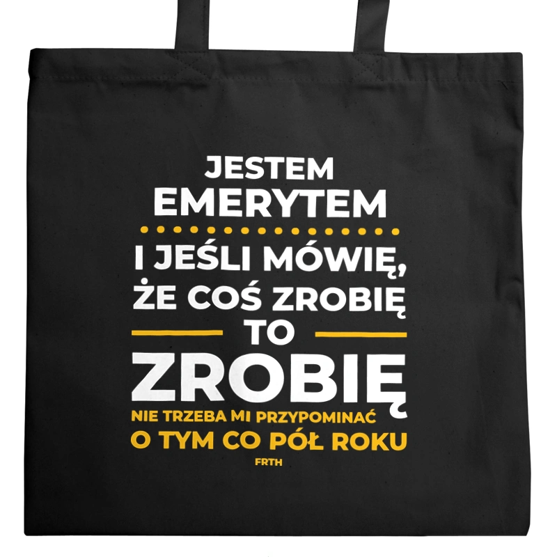 Jeśli Emeryt Mówi Że Zrobi, To Zrobi - Torba Na Zakupy Czarna