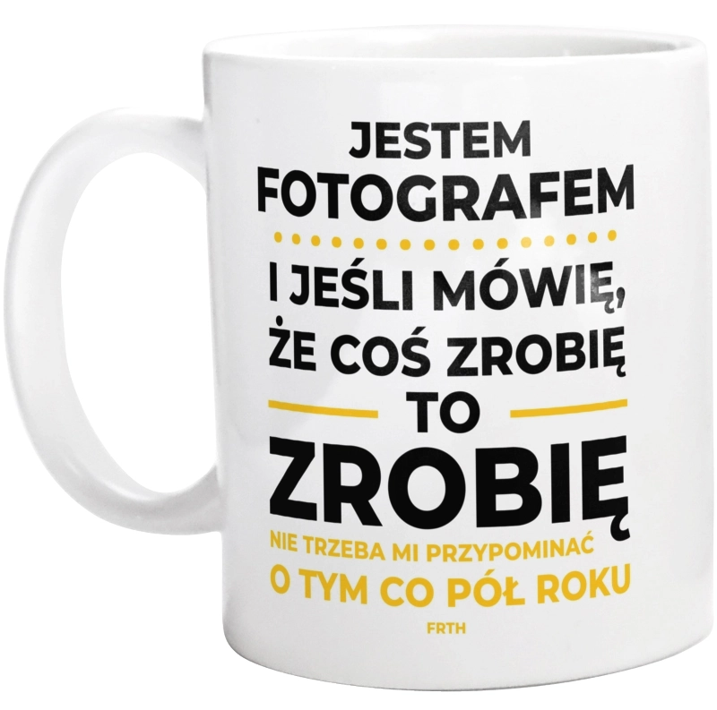 Jeśli Fotograf Mówi Że Zrobi, To Zrobi - Kubek Biały