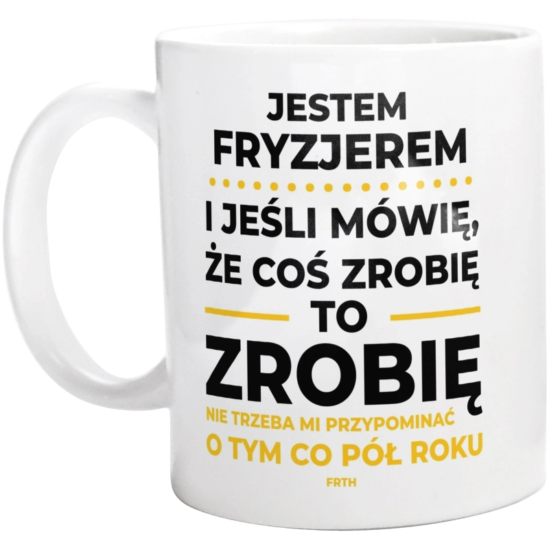 Jeśli Fryzjer Mówi Że Zrobi, To Zrobi - Kubek Biały