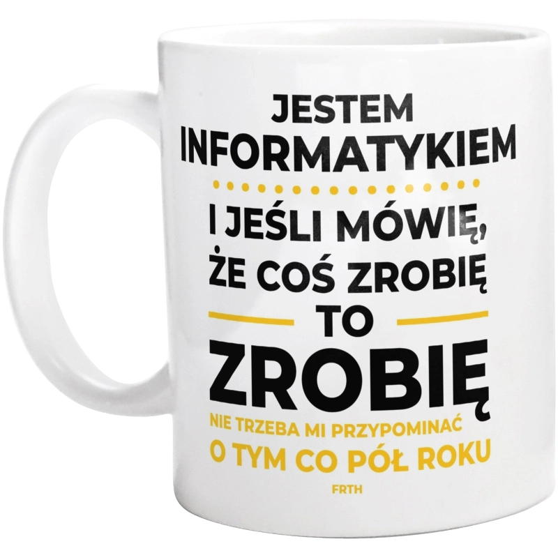 Jeśli Informatyk Mówi Że Zrobi, To Zrobi - Kubek Biały