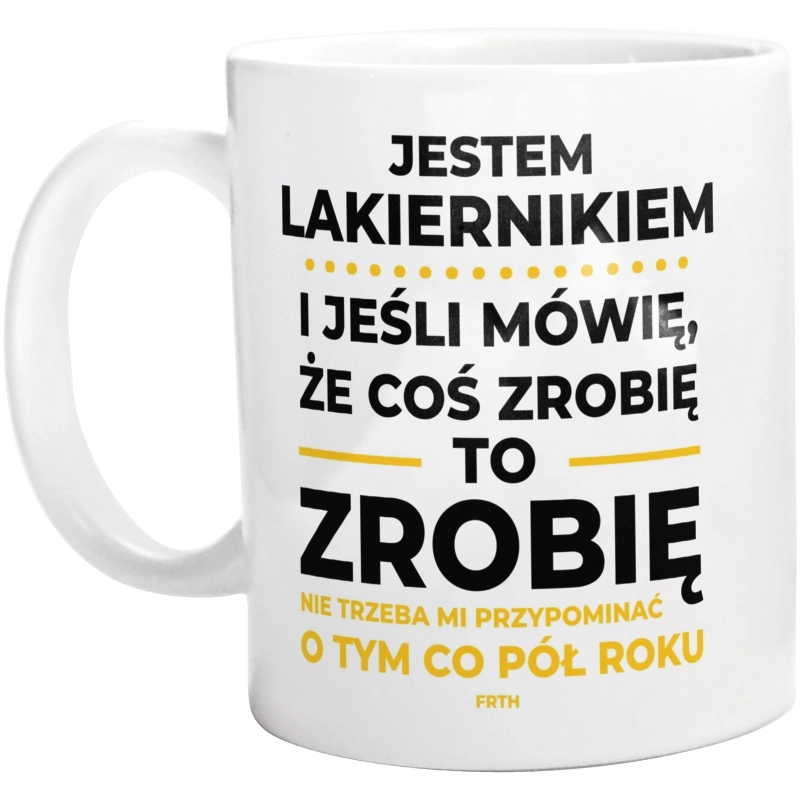 Jeśli Lakiernik Mówi Że Zrobi, To Zrobi - Kubek Biały