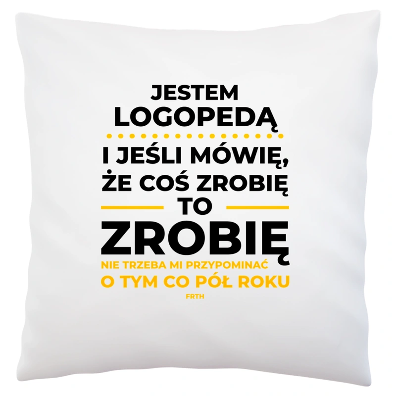 Jeśli Logopeda Mówi Że Zrobi, To Zrobi - Poduszka Biała