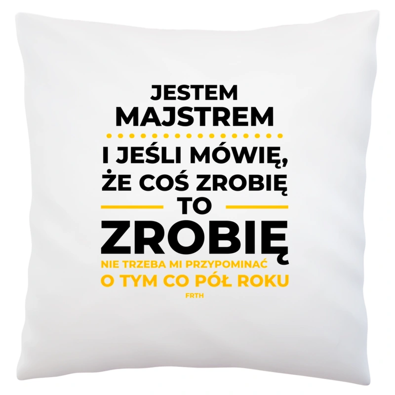 Jeśli Majster Mówi Że Zrobi, To Zrobi - Poduszka Biała