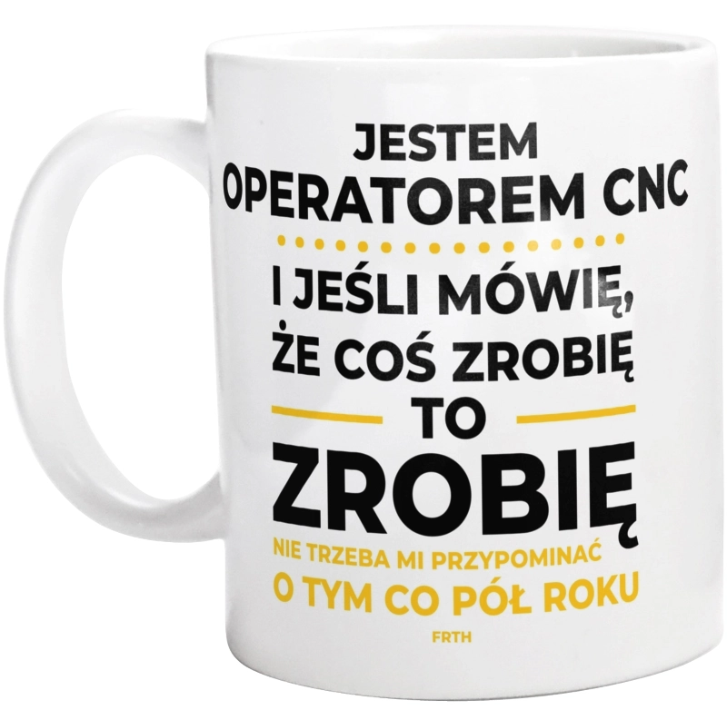 Jeśli Operator Cnc Mówi Że Zrobi, To Zrobi - Kubek Biały