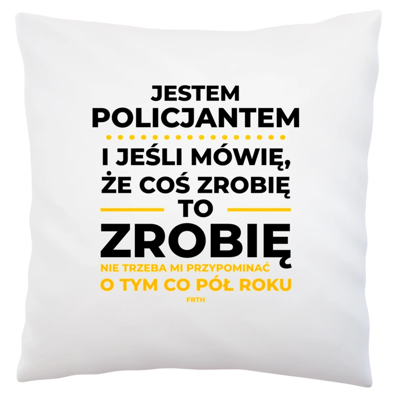 Jeśli Policjant Mówi Że Zrobi, To Zrobi - Poduszka Biała