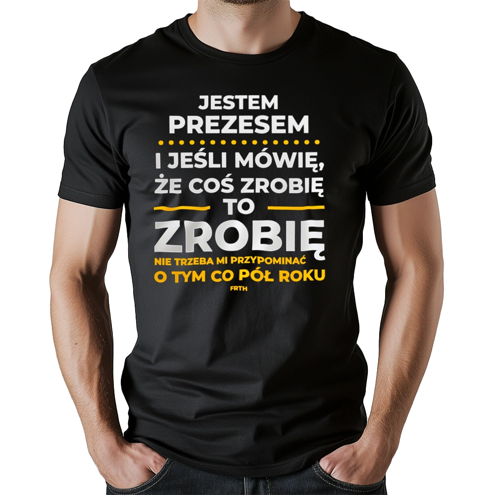 Jeśli Prezes Mówi Że Zrobi, To Zrobi - Męska Koszulka Czarna