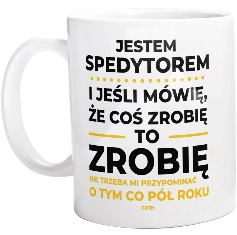 Jeśli Spedytor Mówi Że Zrobi, To Zrobi - Kubek Biały