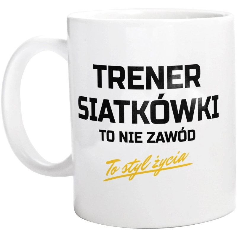 Trener Siatkówki To Nie Zawód - To Styl Życia - Kubek Biały