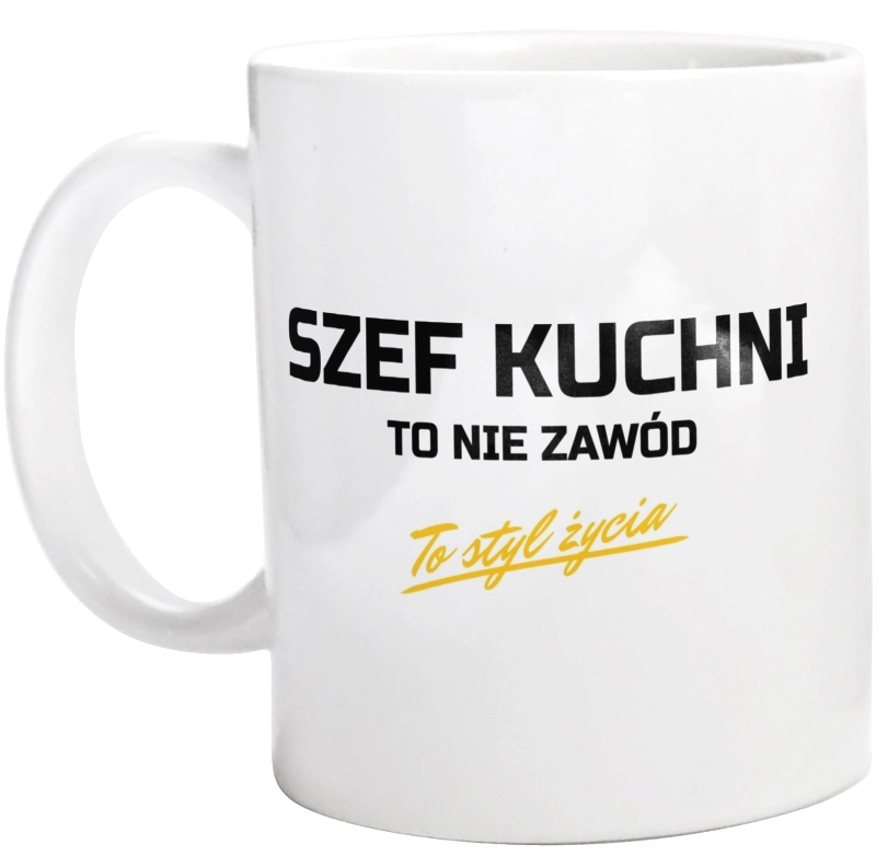 Szef Kuchni To Nie Zawód - To Styl Życia - Kubek Biały