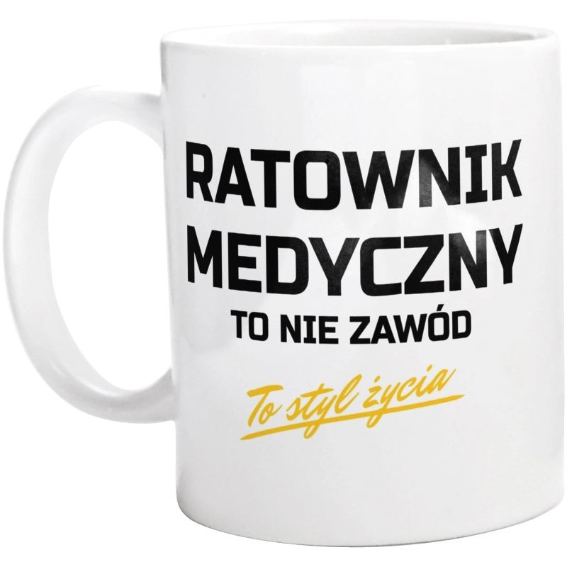 Ratownik Medyczny To Nie Zawód - To Styl Życia - Kubek Biały