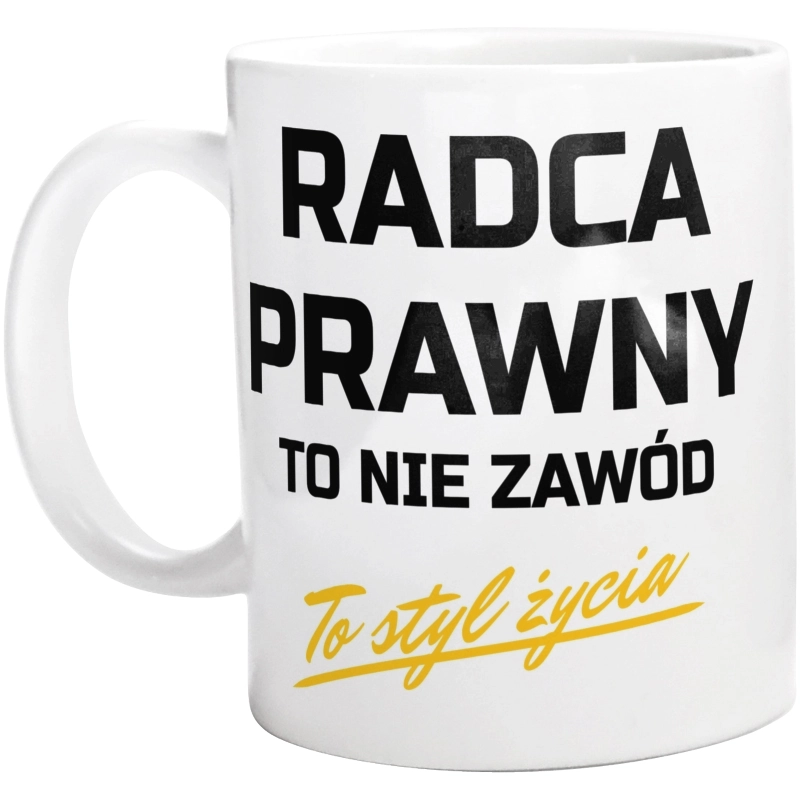 Radca Prawny To Nie Zawód - To Styl Życia - Kubek Biały